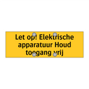 Let op! Elektrische apparatuur Houd toegang vrij