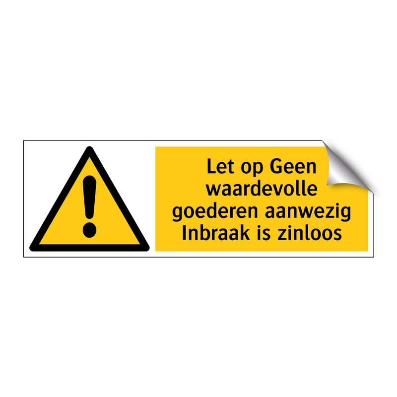 Let op Geen waardevolle goederen aanwezig Inbraak is zinloos