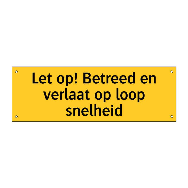 Let op! Betreed en verlaat op loop snelheid