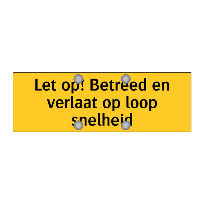 Let op! Betreed en verlaat op loop snelheid
