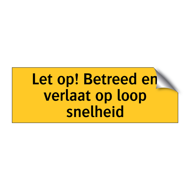 Let op! Betreed en verlaat op loop snelheid