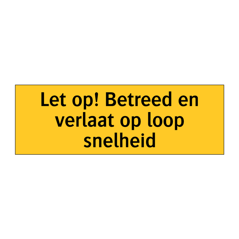 Let op! Betreed en verlaat op loop snelheid