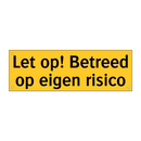 Let op! Betreed op eigen risico