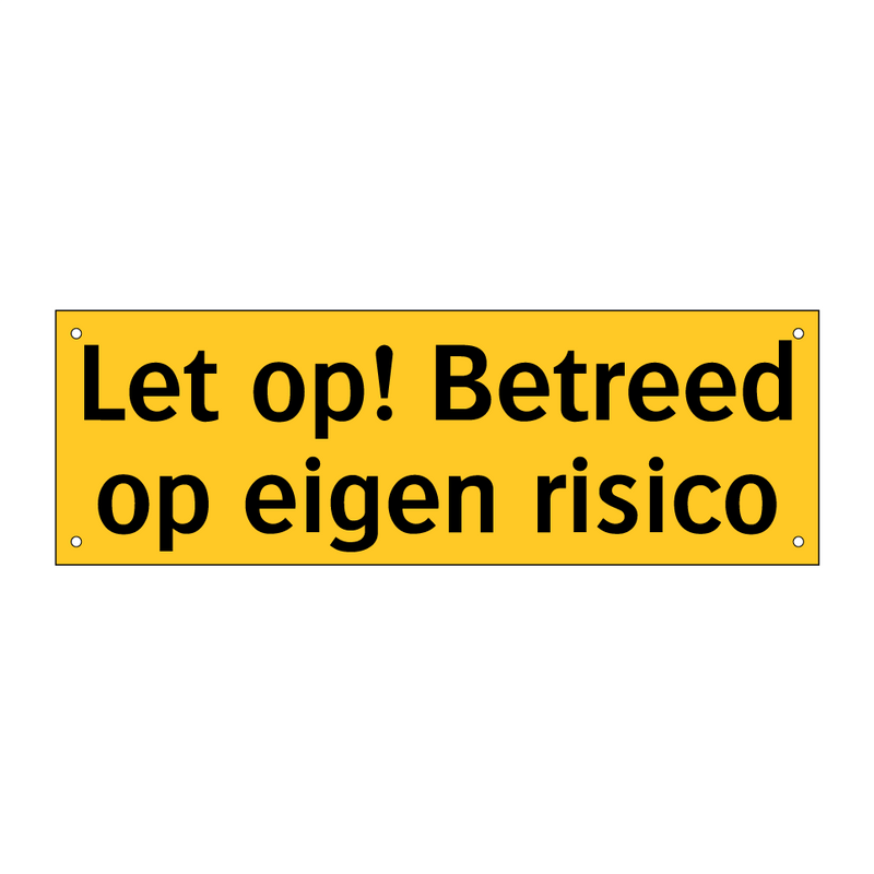 Let op! Betreed op eigen risico
