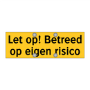 Let op! Betreed op eigen risico