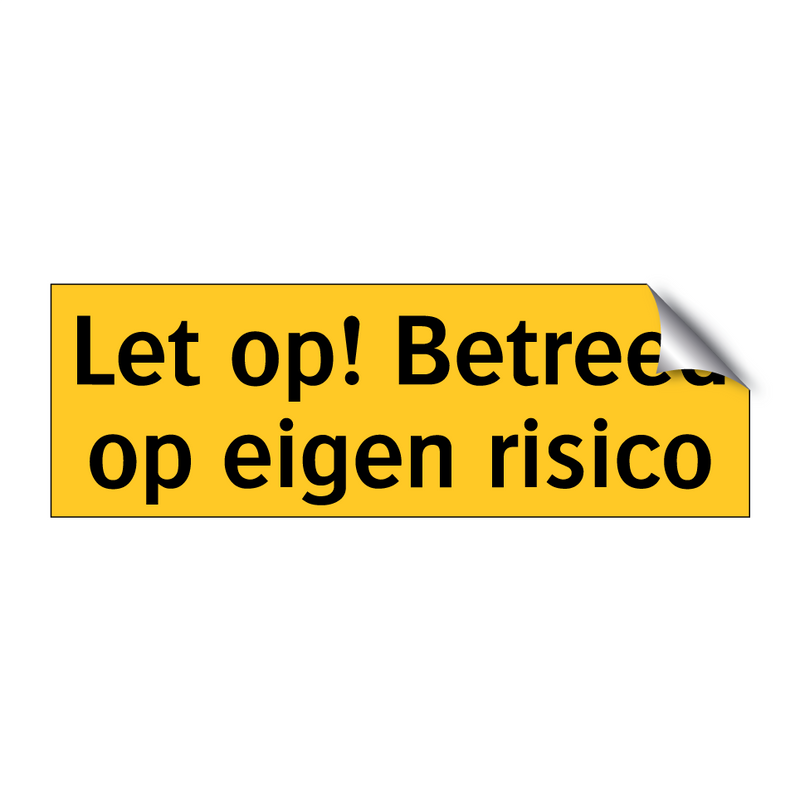 Let op! Betreed op eigen risico