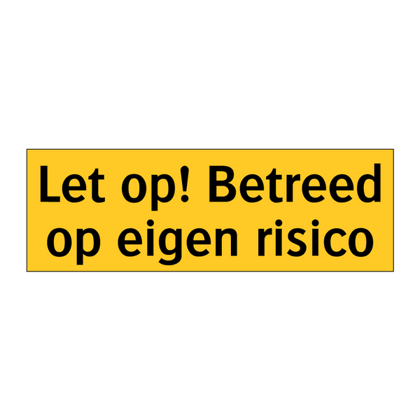 Let op! Betreed op eigen risico