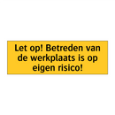 Let op! Betreden van de werkplaats is op eigen risico!