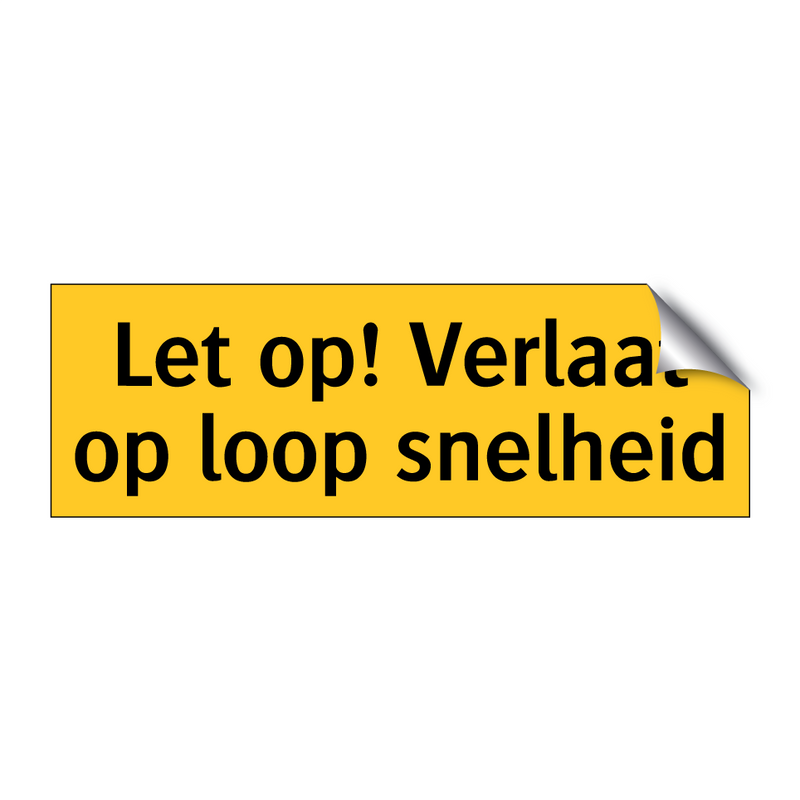 Let op! Verlaat op loop snelheid