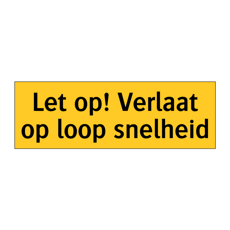 Let op! Verlaat op loop snelheid