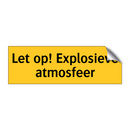 Let op! Explosieve atmosfeer