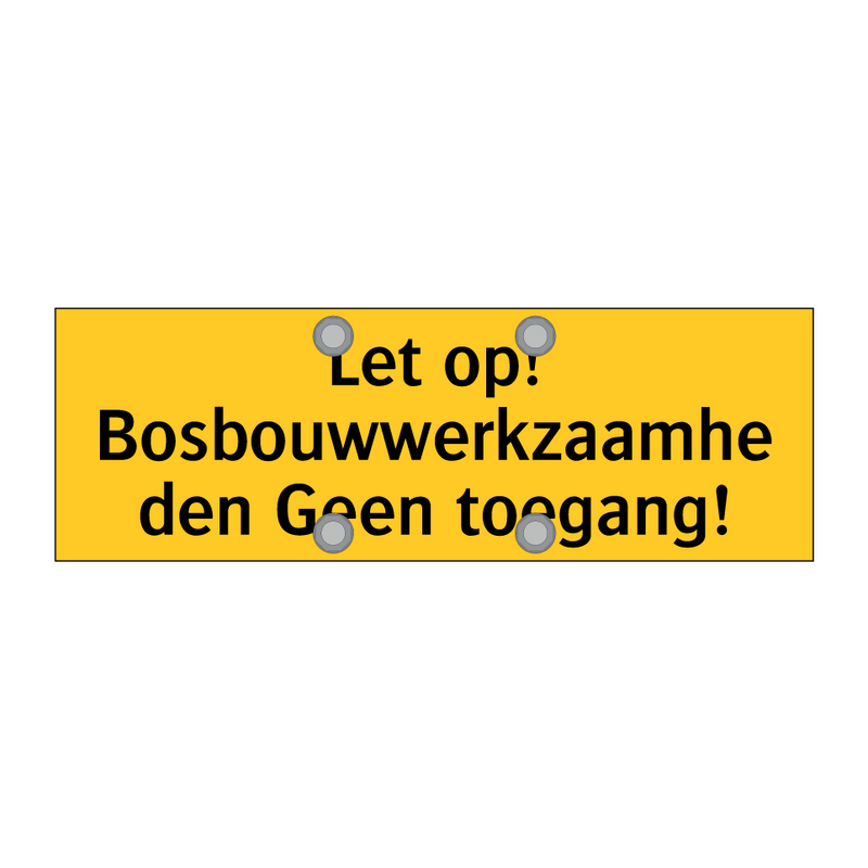Let op! Bosbouwwerkzaamheden Geen toegang!