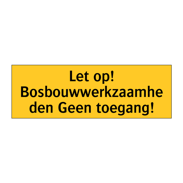 Let op! Bosbouwwerkzaamheden Geen toegang!