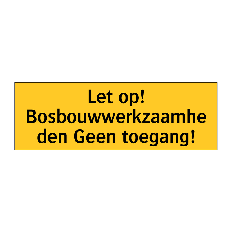 Let op! Bosbouwwerkzaamheden Geen toegang!