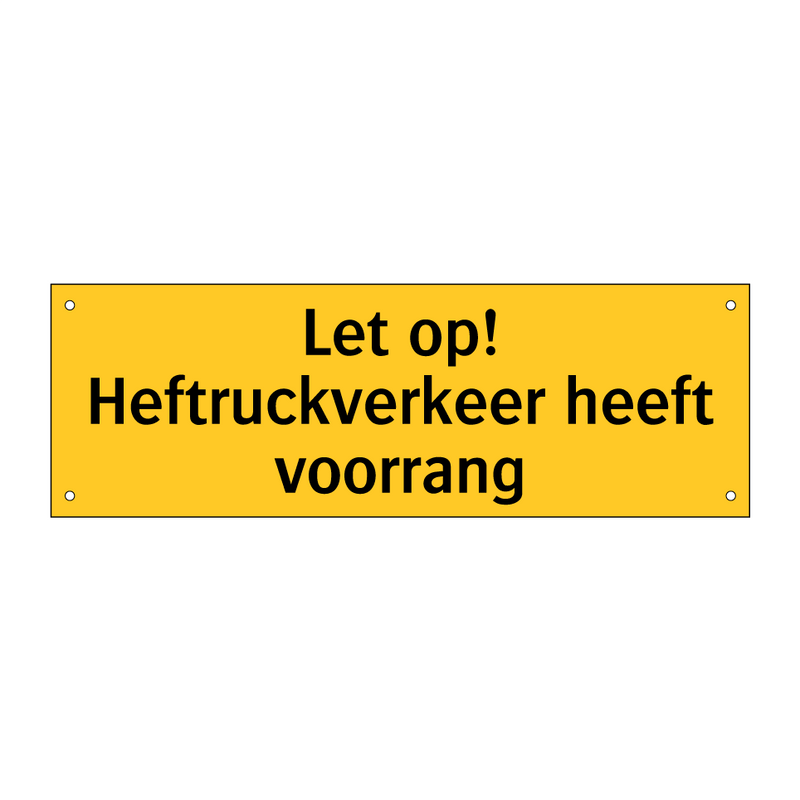 Let op! Heftruckverkeer heeft voorrang