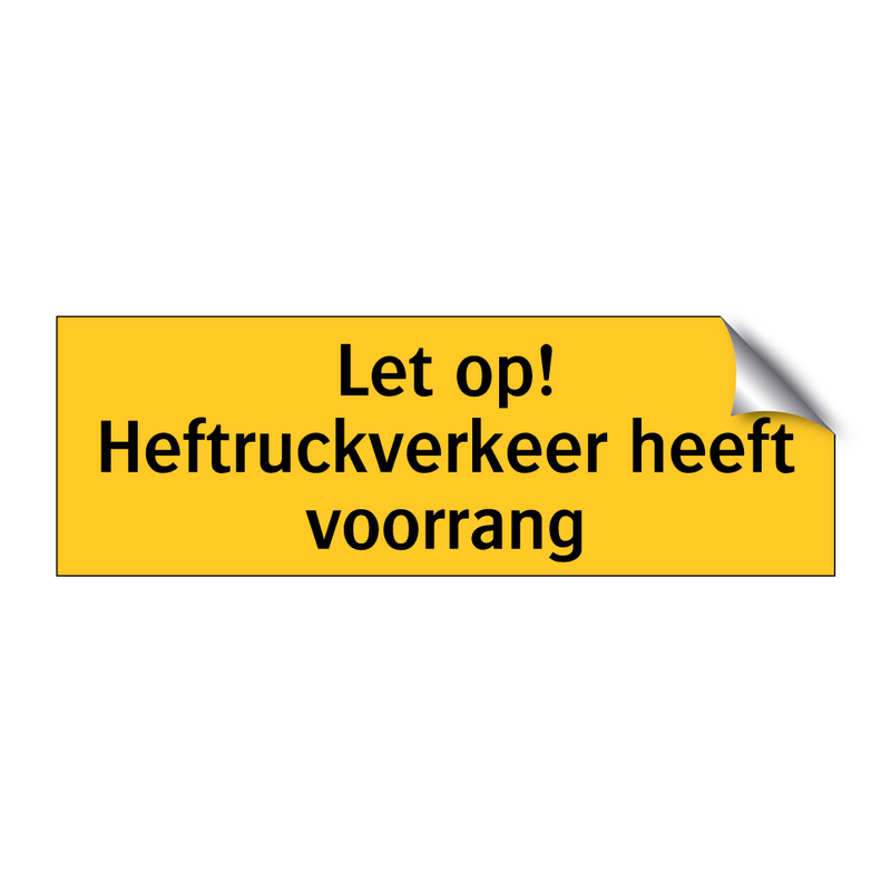 Let op! Heftruckverkeer heeft voorrang
