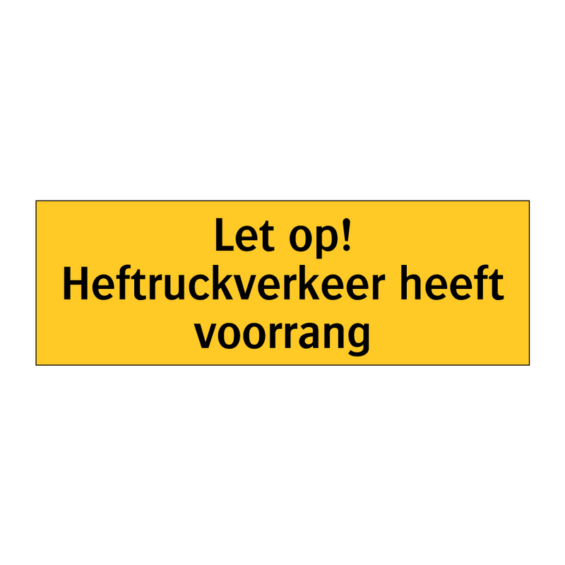Let op! Heftruckverkeer heeft voorrang