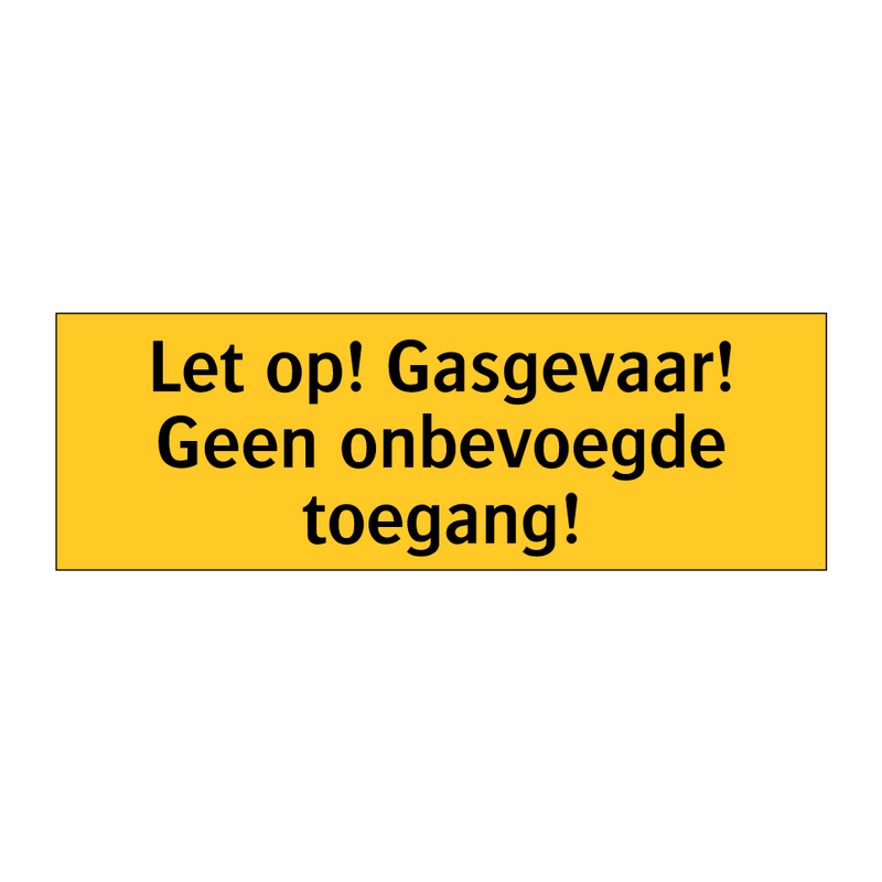 Let op! Gasgevaar! Geen onbevoegde toegang!