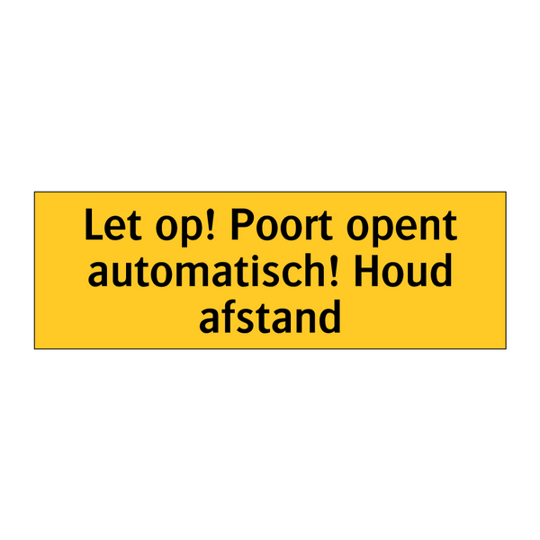 Let op! Poort opent automatisch! Houd afstand
