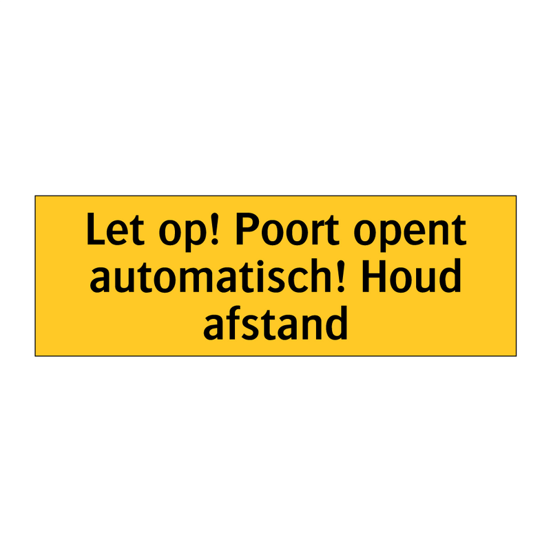 Let op! Poort opent automatisch! Houd afstand