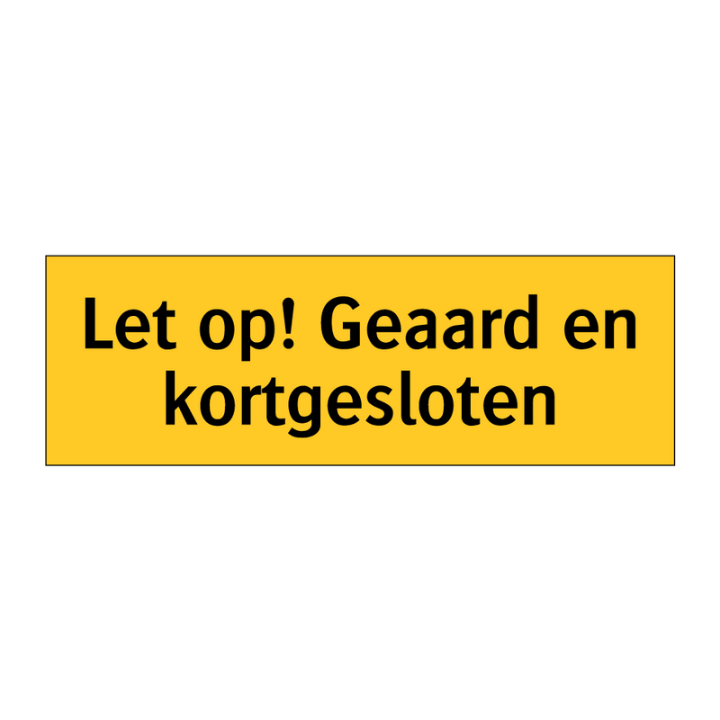 Let op! Geaard en kortgesloten