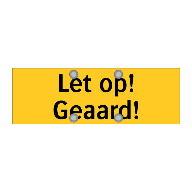 Let op! Geaard!