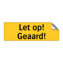 Let op! Geaard!