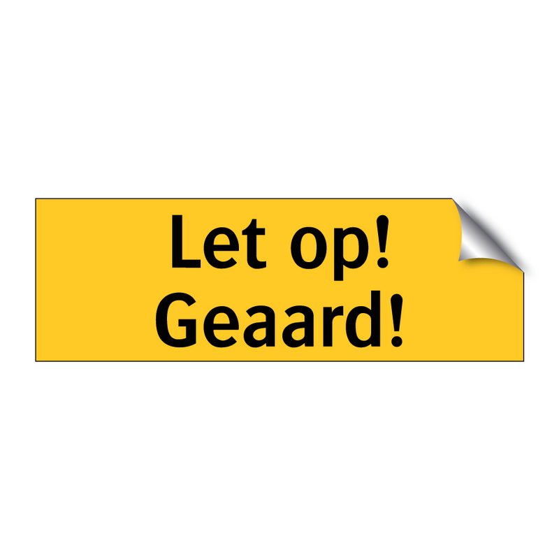 Let op! Geaard!