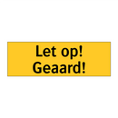 Let op! Geaard!