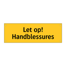 Let op! Handblessures
