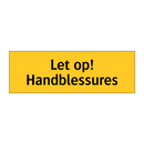 Let op! Handblessures
