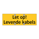 Let op! Levende kabels