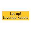 Let op! Levende kabels