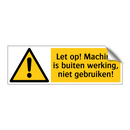 Let op! Machine is buiten werking, niet gebruiken!