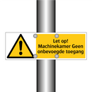 Let op! Machinekamer Geen onbevoegde toegang