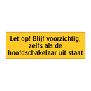 Let op! Blijf voorzichtig, zelfs als de /.../