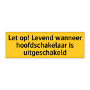 Let op! Levend wanneer hoofdschakelaar is uitgeschakeld