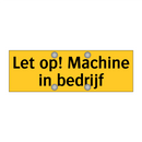 Let op! Machine in bedrijf