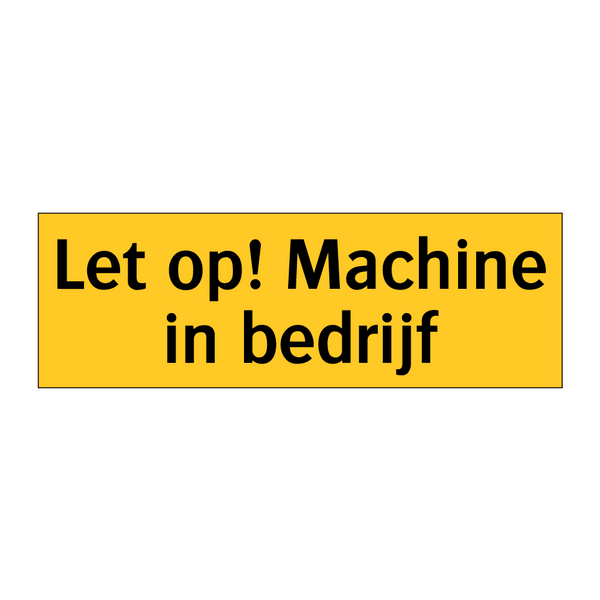 Let op! Machine in bedrijf