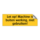 Let op! Machine is buiten werking, niet gebruiken!