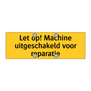 Let op! Machine uitgeschakeld voor reparatie