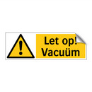 Let op! Vacuüm