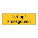 Let op! Freesgolven