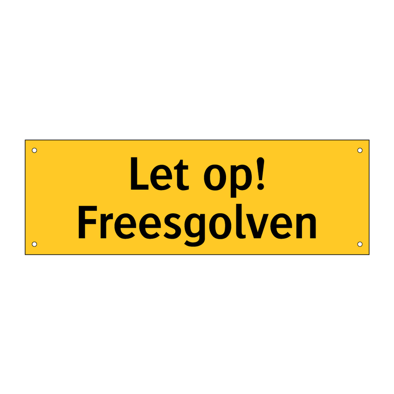 Let op! Freesgolven