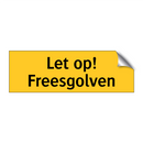 Let op! Freesgolven