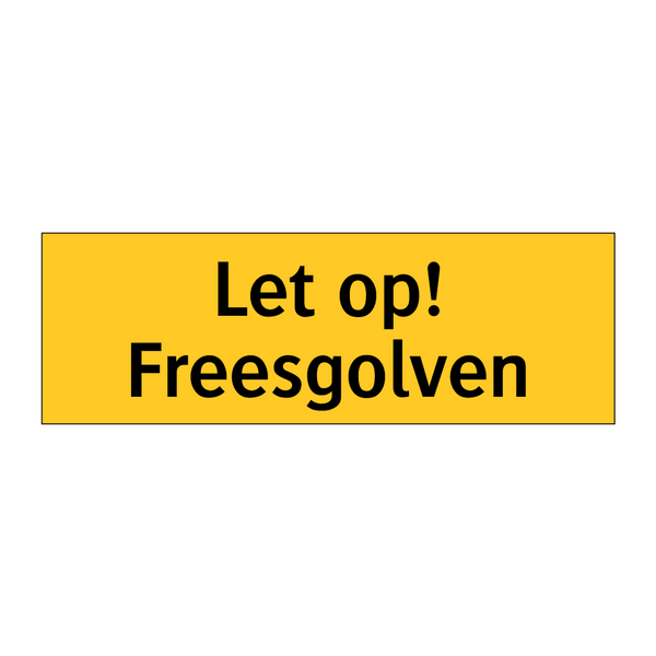 Let op! Freesgolven