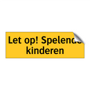 Let op! Spelende kinderen
