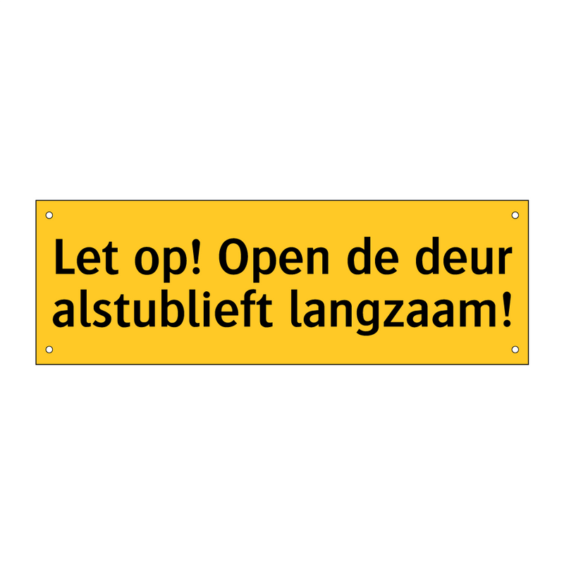 Let op! Open de deur alstublieft langzaam!