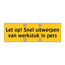 Let op! Snel uitwerpen van werkstuk in pers