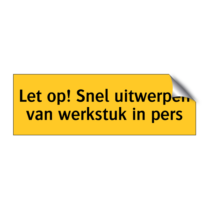 Let op! Snel uitwerpen van werkstuk in pers